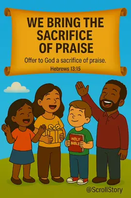 Lifting our voices in joy and thanksgiving, we bring the sacrifice of praise to our Lord! #SacrificeOfPraise #WorshipTogether #ChristianKids #PraiseAndWorship #ScrollStory