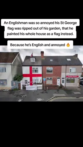 An Englishman was so annoyed his St George flag was ripped out of his garden, that he painted his whole house as a flag instead. Because he’s English and annoyed 🔥