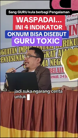 4 INDIKATOR SEORANG GURU BISA DISEBUT OKNUM GURU TOXIC, Demikian Sang GURU kula berbagi Pengalaman