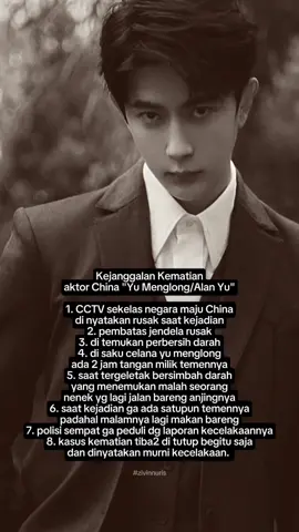 miris sekelas aktor di negara maju bisa dg mudah kasus kematiannya di tutup apalagi di negara kita🥺#ripyumenglong #alanyu #aktorchina #fyp 