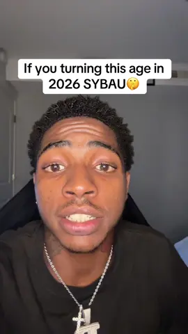 If you turning this age in 2026 SYBAU🤫@Taeskii #OKAYYYYY #age #fyp #shh #nxluvron 