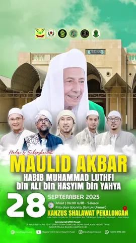 Pengumuman‼️ Syiarkan dan Sukseskan Maulid Akbar Kanzus Shalawat Pekalongan - Jawa Tengah pada tanggal 28 September 2025  –––––––––––––––––––––––––––––––––––– MAULID AKBAR KANZUS SHOLAWAT PEKALONGAN BERSAMA  MAULANA AL HABIB LUTHFI BIN ALI BIN HASYIM BIN YAHYA 🗓️28 September 2025 ⏰06:00 WIB s/d Selesai 📍Kanzus Shalawat Pekaongan  Jl. Dokter Wahidin No.70, Noyontaan, Kec. Pekalongan Tim., Kota Pekalongan, Jawa Tengah 51129 –––––––––––––––––––––––––––––––––––– يَارَبِّ صَلِّ عَلى مُحَمَّدْ  اَكْرَمِ دَاعٍ يَدْعُوْ اِلَى الْحَقْ Ya Allah, limpahkanlah rahmat kepada Nabi Muhammad SAW | Penyeru terbaik yang mengajak kepada kebenaran Peringatan Maulid Nabi itu diwujudkan sebagai ekspresi untuk mensyukuri kelahiran Baginda Nabi Muhammad ﷺ dan bukan sebatas untuk mensyukuri nikmat atas dilahirkannya Rasulullah ﷺ , tetapi juga sebagai momen untuk mensyukuri jasa para pahlawan kemerdekaan bangsa Indonesia. (Maulana Habib Luthfi Bin Yahya) –––––––––––––––––––––––––––––––––––– Semoga kita semua bisa hadir , di panjangkan umurnya, disehatkan badannya, diberikan kelancaran rejekinya Amiiin Aamiin Aamiin Yaa Robbal A'alamiin Salam hormat : Al Habib Muhammad Luthfi bin Ali bin Hasyim bin Yahya Al Habib Muhammad Baha'uddin Alawy bin Habib Muhammad Luthfi bin Ali bin Hasyim bin Yahya Al Habib Ali Hasan Al-Bahr ‎اللهم صل على سيدنا محمد النبى الأمى الحبيب العالى القدر العظيم الجاه وعلى آله وصحبه وسلم #MaulidAkbarKanzusShalawatPekalongan #HabibLuthfibinYahya #DarulHasyimi #MaulidNabi #FYYYP          