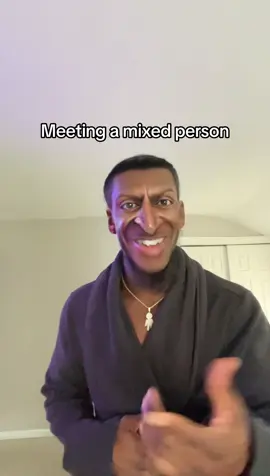 Meeting a mixed person. They all have the same 2 names. 