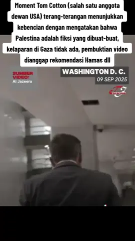 Moment Tom Cotton (salah satu anggota dewan USA) terang-terangan menunjukkan kebencian dengan mengatakan bahwa Palestina adalah fiksi yang dibuat-buat, kelaparan di Gaza tidak ada, pembuktian video dianggap rekomendasi Hamas dll. #nkrihargamatiku🇮🇩  #prabowopresidenriku🇮🇩  #indonesiaemasbercahaya🇮🇩  #prabowopresiden2029🇮🇩  #bahasakoran 