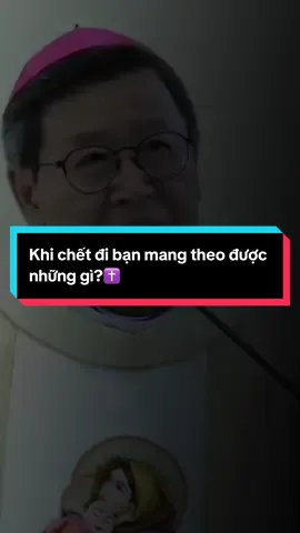 Khi chết đi bạn mang theo được những gì ?#toilaphanxico #conggiaotrongtoi #nguoiconggiao #conggiaovietnam #tinhyeuconggiao 
