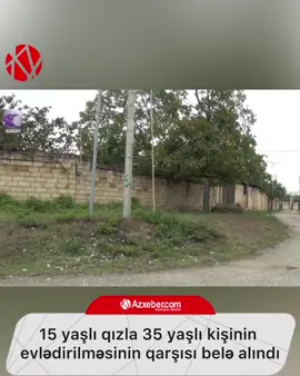 15 yaşlı qızla 35 yaşlı kişinin  evlədirilməsinin qarşısı belə alındı