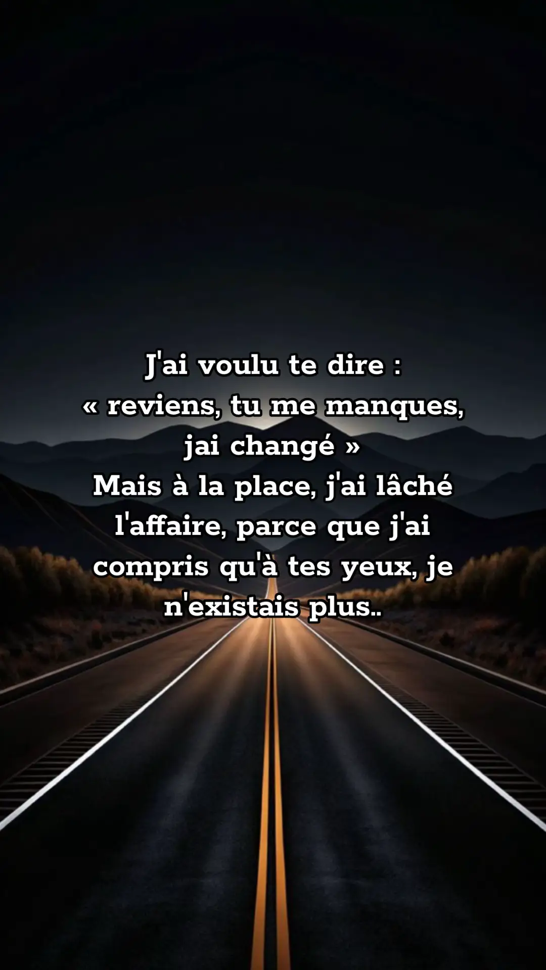 J'ai voulu te dire : « reviens, tu me manques, jai changé » Mais à la place, l'ai lâché l'affaire, parce que j'ai compris qu'à tes yeux, je n'existais plus.