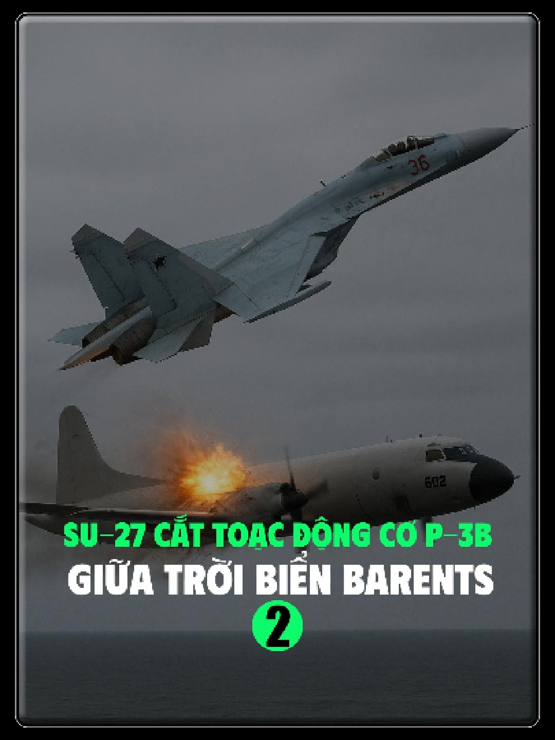 SU-27 CẮT TOẠC ĐỘNG CƠ P-3B GIỮA TRỜI BIỂN BARENTS (PHẦN 2) #LearnOnTikTok #thongtinquansu #lichsuthegioi #quansu #xuhuongtiktokk