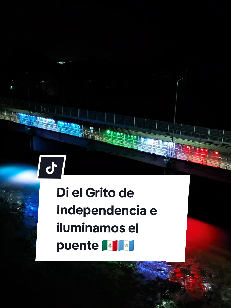 Una noche muy especial 🇲🇽🇬🇹. El @Consulado mexicano-Tecún Umán organizó un acto cívico y la gran Iluminación del puente internacional Rodolfo Robles que une a México y Guatemala. #iluminacion #Puente #RodolfoRobles #FiestasPatrias 