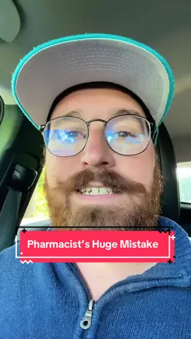 Huge Mistake By the Pharmacist