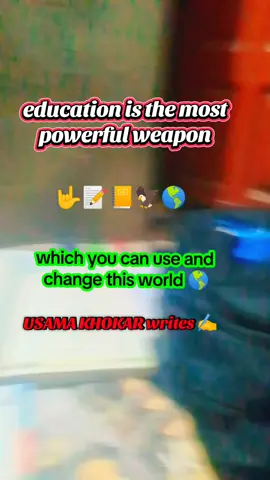 #education is the most powerful weapon  which you can use and change this world 🌎#usamakhokar14 writes #🌎✍️✍️✍️🤟📒📒💞💓🌎✍️🦅🦅 #💞💞💞🤍❤️💗💝💕💙💓💜❤️💗💝 @Dani patalian 