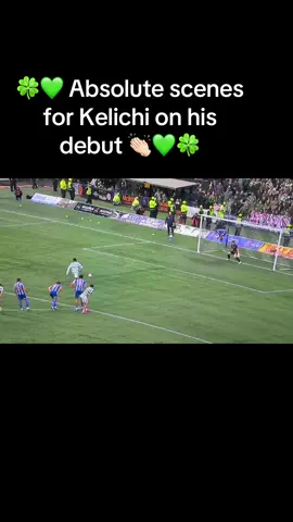 #fyp #celtic #debut #kelichiihenacho🍀🍀💚💚🍀💚🍀