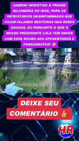 CABRINI INVESTIGA À FRAUDE BILIONÁRIA DO INSS, PARA OS PATRIOTÁRIOS DESINFORMADOS QUE FICAM FALANDO BESTEIRAS NAS REDES SOCIAIS. EU PERGUNTO O QUE O NOSSO PRESIDENTE LULA TEM HAVER COM ESSE ROUBO AOS APOSENTADOS E PENSIONISTAS? 🤔 #Curte  #Comenta  #Compartilha  #HR  #MeSegue 