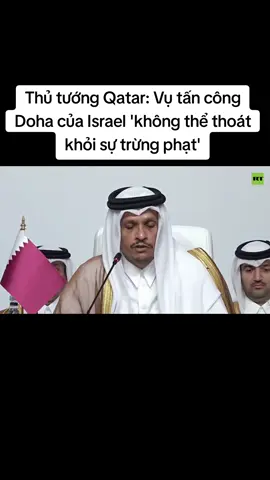 Thủ tướng Qatar: Vụ tấn công Doha của Israel 'không thể thoát khỏi sự trừng phạt'  'Chính phủ Israel vô nhân đạo đã gửi thông điệp rằng họ đã vượt qua mọi lằn ranh đỏ'  'Nếu chúng ta im lặng, đối mặt với sự hủy diệt hoàn toàn — không quốc gia nào có thể thoát khỏi' #qatar #israel 