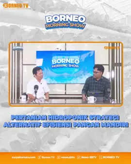 Borneo Morning Show ✨ Senin, 15 September 2025 Waktu : 09.00 WITA-Selesai  Dengan Tema “Pertanian Hidroponik Strategi Alternatif Efisiensi Pangan Mandiri” Bersama : Fathur Rachman Rachman, SP / Akademisi Fakultas Pertanian Jangan lupa saksikan terus Program Unggulan Borneo TV Ikutin media sosial:  Youtube @news_sbtv IG @news.sbtv Tiktok @borneotv_52 Kontak Marketing : 0811-5490-165
