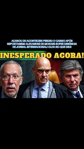 ACABOU DE ACONTECER! PERDEU O CARGO APÓS REPORTAGEM! ALEXANDRE DE MORAES SOFRE DENÚNCIA DE JORNAL INTERNACIONAL! OLHA NO QUE DEU #bolsonaro #lula #noticias #politica #cortes 