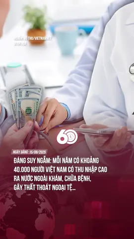 CÓ KHOẢNG 40.000 NGƯỜI VIỆT NAM CÓ THU NHẬP CAO RA NƯỚC NGOÀI KHÁM, CHỮA BỆNH, GÂY THẤT THOÁT NGOẠI TỆ… #tiktoknews #60giay #theanh28