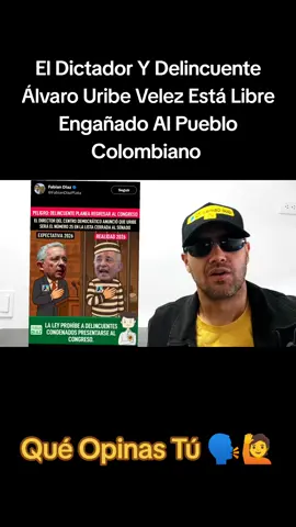El Dictador Y Delincuente Álvaro Uribe Velez Está Libre Engañado Al Pueblo Colombiano 