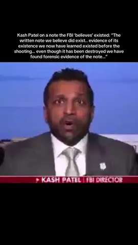 Kash Patel on a note the FBI ‘believes’ existed: “The written note we believe did exist.. evidence of its existence we now have learned existed before… even though it has been destroyed we have found forensic evidence of the note…”