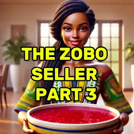 THE ZOBO SELLER PART 3 #tales #storytime #africantales #zobo #seller @African tales by M🤩 @DELIA STORY TIME 