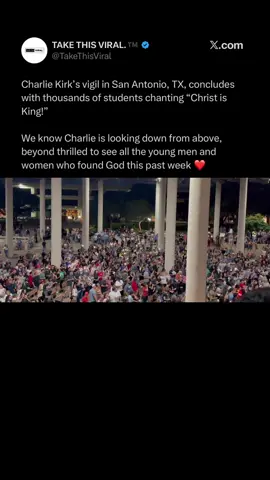 Charlie Kirk’s vigil in San Antonio, TX, concludes with thousands of students chanting “Christ is King!” We know Charlie is looking down from above, beyond thrilled to see all the young men and women who found God this past week ❤️