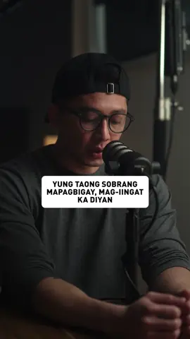 yung taong sobrang mapagbigay, mag-iingat ka dyan.
