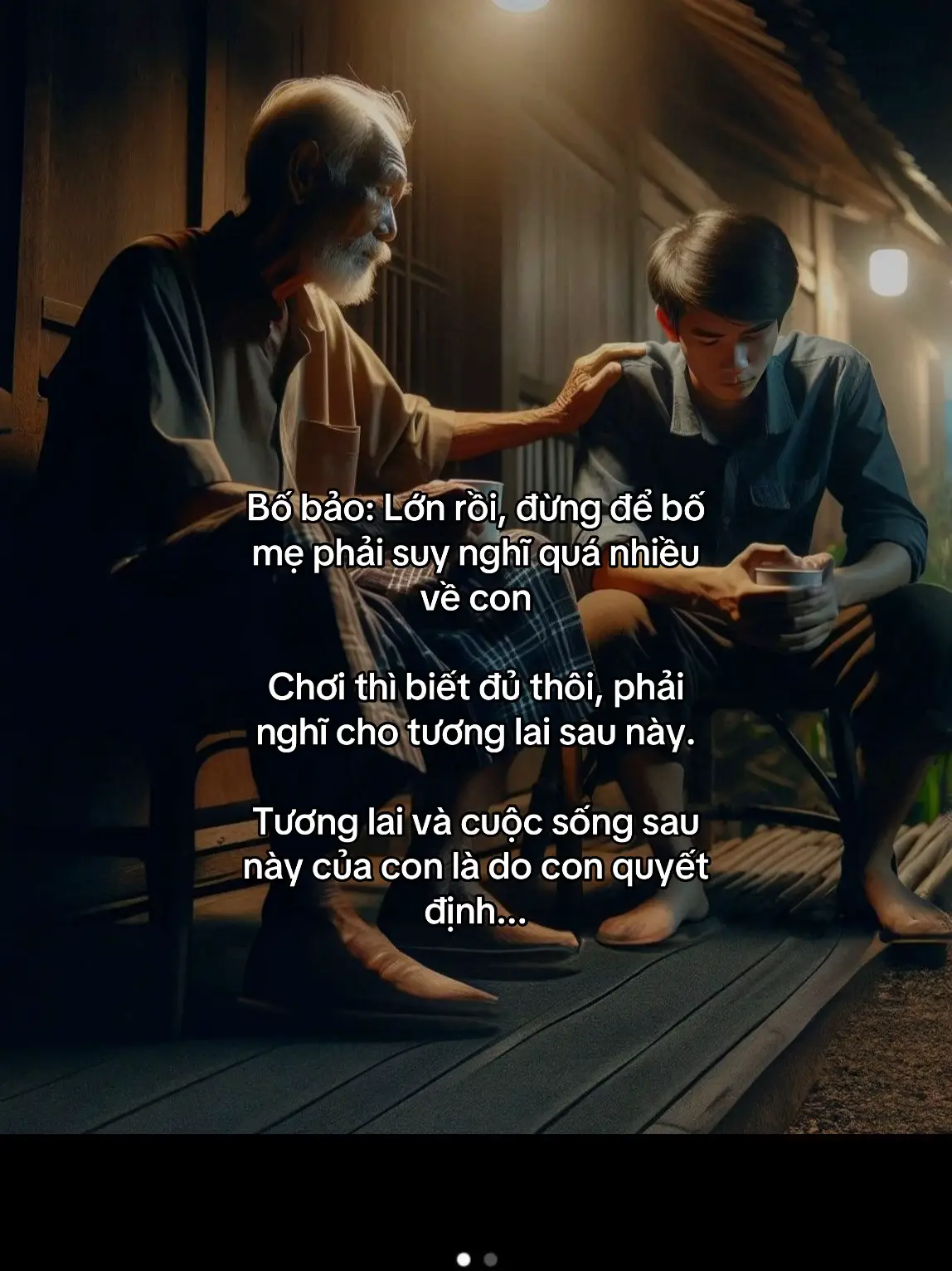 Bố bảo: Lớn rồi, đừng để bố mẹ phải suy nghĩ quá nhiều về con Chơi thì biết đủ thôi, phải nghĩ cho tương lai sau này. Tương lai và cuộc sống sau này của con là do con quyết định...#tranquan0209 #cuocsong #tamtrang #viralvideo #foryou 