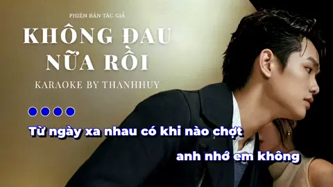 KARAOKE | Không Đau Nữa Rồi - Phiên Bản Tác Giả Demo | Từ ngày xa nhau có khi nào chợt anh nhớ em không?... #khongdaunuaroi #khongdaunuaroikaraoke #hatkaraoke #viral #emxinhsayhi 