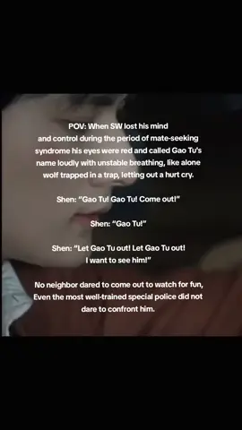 I can't imagine this scene, I feel bad for him. this scene made me cry like he totally lost his mind and control he kept on knocking and banging the door and calling Gao Tu's name like an crazy who escaped from mental hospital. 7 or 8 fully armed and sturdy Alphas trying to control him, but they failed not until Hua Yong shot him an syringe on his shoulder. #desire the series