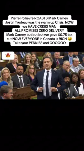 Pierre Poilievre ROASTS Mark Carney  Justin Trudeau was the warm up Crisis. NOW we HAVE CRISIS MAN  ALL PROMISES ZERO DELIVERY  Mark Carney but but but we gave $0.75 tax cut NOW EVERYONE in Canada is RICH 🤑  Take your PENNIES and GOOOOO #fyp #news #canada #cdnpoli #pierrepoilievre 