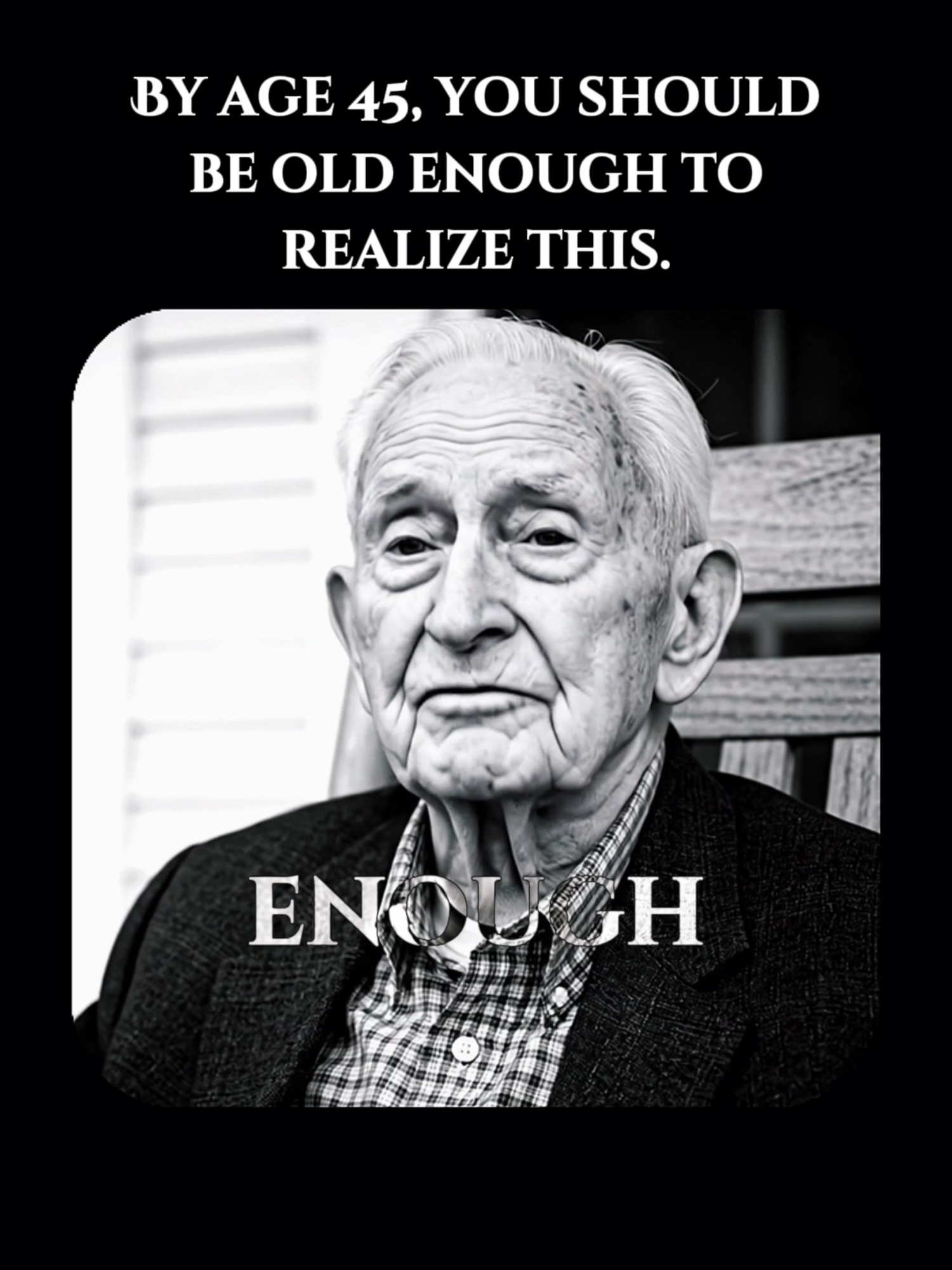By age 45, you should be old enough to realize this. Most people never understand number six until they're 60. #motivation #quotes #highqualitycontent