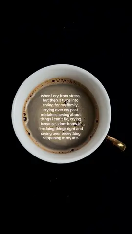 when i cry from stress, but then it turns into crying for my family, crying over my past mistakes, crying about things i can't fix, crying because i dont know if i’m doing things right and crying over everything happening in my life #coffee #coffeetok #healing #HealingJourney #life 