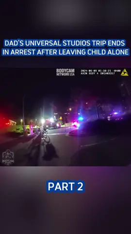 Dad’s Universal Studios Trip Ends in Arrest After Leaving Child Alone #part2 #foryou #bodycamcops #copsoftiktok #policeofficer 