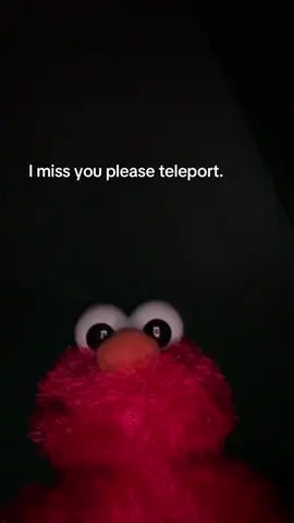 #elmo #fyp #missyou #pleaseteleport #foryoupage 