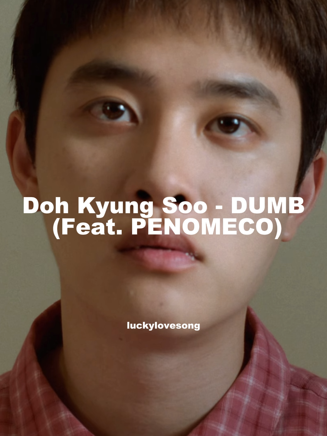 Doh Kyung Soo ‘DUMB (Feat. PENOMECO) #luckylovesong #lirikterjemahan #p1harmony #exo #boynextdoor #redvelvet #i-dle #jacksonwang