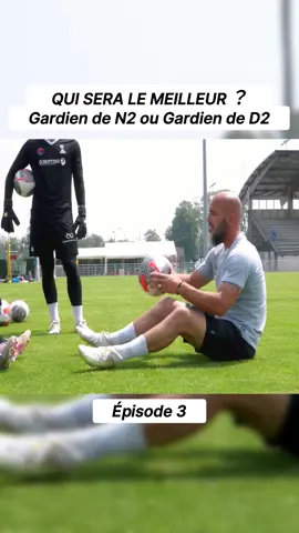 QUI SERA LE MEILLEUR ？ Gardien de N2 ou Gardien de D2 ？？ #papaetlili #footbal 