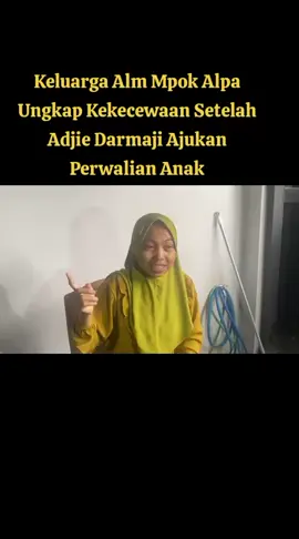 Keluarga Alm Mpok Alpa Ungkap Kekecewaan Setelah Adjie Darmaji Ajukan Perwalian Anak#mpokalpa #perwaliananak #beritahariini #adjiedarmaji 