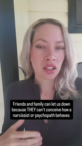 Friends and family can let us down because THEY can't conceive how a narcissist or psychopath behaves. #narcissistbehavior #covertnarcissisticabuse #narcissisticrelationshiprecovery #narcissisticrelationship #narcissisticabuse 