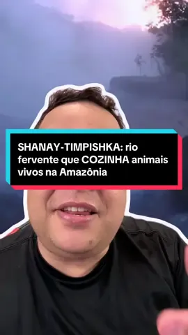 SHANAY-TIMPISHKA: rio fervente que COZINHA animais vivos na Amazônia #curiosidades #interessante #vocesabia #incrivel #ciencia