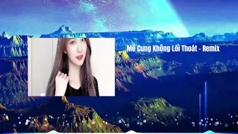 Mê cung không lối thoát - remix 