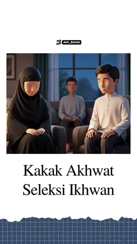 Kakak Akhwat Seleksi Ikhwan - Taaruf By Akh Bullah