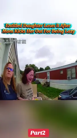 Entitled Daughter Loses it After Mom Kicks Her Out For Being Lazy. Part2 #cops #policeofficer #bodycam #viral 