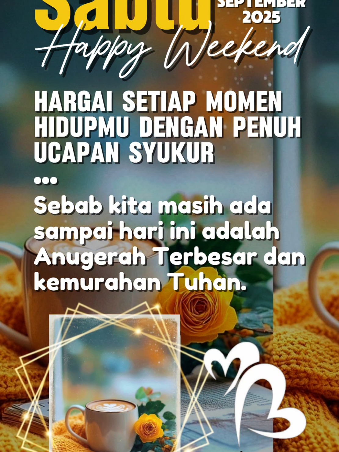 Sabtu Penuh Syukur .  .  .  .   #templatecapcut  #CapCut #fyp #happyweekend  #20september2025  #fypシ゚ #template  #motivasi #storywa #viral #dedikawan 