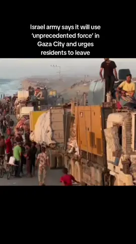 Israel army says it will use ‘unprecedented force’ in Gaza City and urges residents to leave. #Palestine #Fyp #CapCut #uk الجيش الإسرائيلي يقول إنه سيستخدم قوته غير المسبوقة في مدينة غزة ويحث السكان على المغادرة. #Gaza   