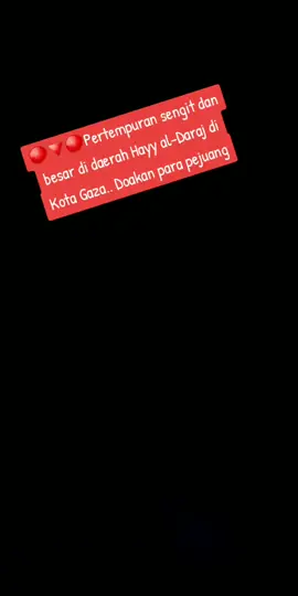 🔴🔻🔴Pertempuran sengit dan besar di daerah Hayy al-Daraj di Kota Gaza.. Doakan para pejuang☝
