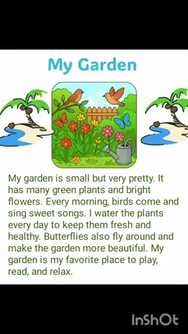 My Garden My garden is small but very pretty. It has many green plants and bright flowers. Every morning, birds come and sing sweet songs. I water the plants every day to keep them fresh and healthy. Butterflies also fly around and make the garden more beautiful. My garden is my favorite place to play, read, and relax. ترجمة النص: ​حديقتي حديقتي صغيرة ولكنها جميلة جدًا. تحتوي على العديد من النباتات الخضراء والزهور الزاهية. في كل صباح، تأتي الطيور وتغني أغاني عذبة. أسقي النباتات كل يوم للحفاظ عليها منعشة وصحية. الفراشات أيضًا تحلق في الأرجاء وتجعل الحديقة أكثر جمالاً. حديقتي هي مكاني المفضل للعب، والقراءة، والاسترخاء. #english #learn #learnenglish #student #studytok #world #fun #storytime #student #study #world #explore #ti̇ktok #reels #trend #reelstiktok #trendingtiktok #motivation #لغة_انجليزية #ترند #ترندات_تيك_توك #explore #fypage #explore #travel #fun #fy #اكسبلور 