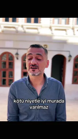 Kötü niyetle iyi murada varılmaz!