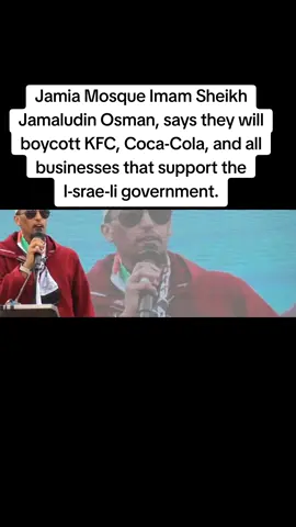 UPDATE: Jamia Mosque Imam Sheikh Jamaludin Osman, says they will boycott KFC, Coca-Cola, and all businesses that support the I-srae-li government.