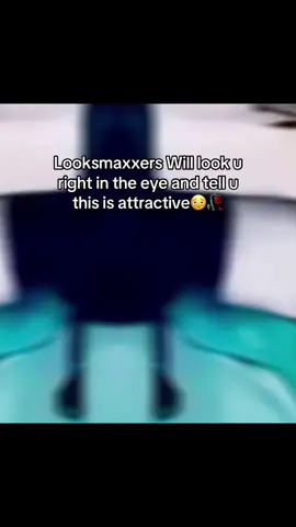 Looksmaxxers Will look u right in the eye and tell u this is attractive🫩🥀 #fyp #targetaudience #viral #fypシ゚viral🖤tiktok #goviral 