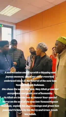 A sad occasion ended up with a blessing and joyous moment, when our sister reverted/embraced Islam at the funeral of the now late Yunusa Hassan Rahman.  She chose the name Mariam. May Allah grant her acceptance and guide rest of humanity.  Ya Allah we invoke you to shower Your special Mercy on the soul of the now late Yunusa Hassan Rahman,  expiate his shortcomings and grant him Jannatul Firdaws by His Mercy and Grace Azzah Wa Jallah.